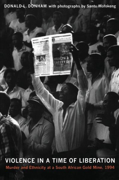 Violence in a Time of Liberation: Murder and Ethnicity at a South African Gold Mine, 1994