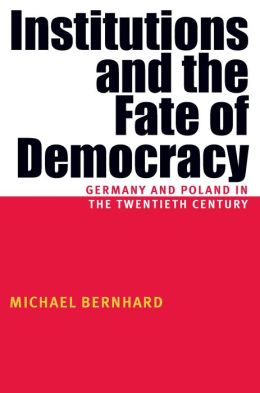 Institutions and the Fate of Democracy: Germany and Poland in the Twentieth Century (Russian and East European Series)
