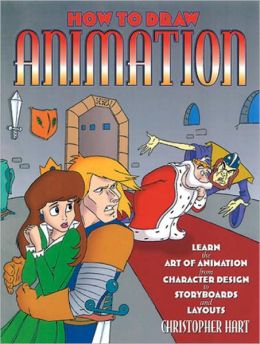 How to Draw Animation: Learn the Art of Animation from Character Design to Storyboards and Layouts Christopher Hart