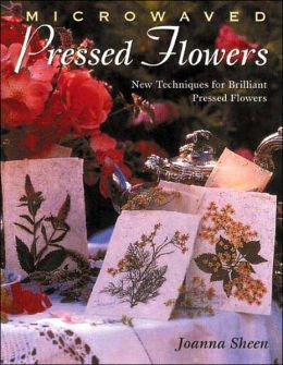 Microwaved Pressed Flowers: New Techniques for Brilliant Pressed Flowers