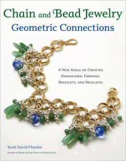 Chain and Bead Jewelry Geometric Connections: A New Angle on Creating Dimensional Earrings, Bracelets, and Necklaces Scott David Plumlee