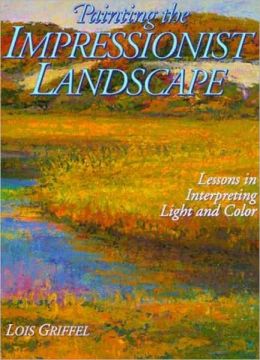 Painting the Impressionist Landscape: Lessons in Interpreting Light and Color