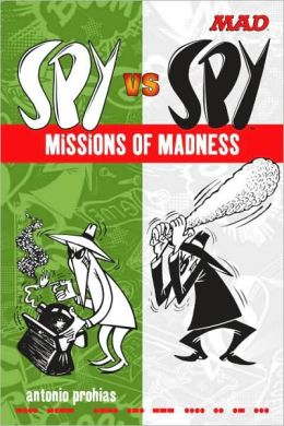 Spy vs Spy Missions of Madness Antonio Prohias and John Ficarra