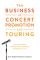 This Business of Concert Promotion and Touring: A Practical Guide to Creating, Selling, Organizing, and Staging Concerts