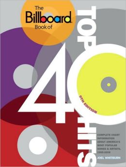 The Billboard Book of Top 40 Hits, 9th Edition: Complete Chart Information about America's Most Popular Songs and Artists, 1955-2009 (Billboard Book of Top Forty Hits) Joel Whitburn