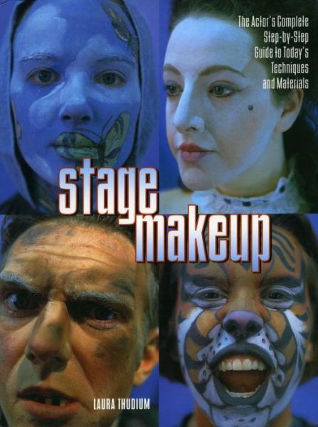 Stage Makeup: The Actor's Complete Step-by-Step Guide to Today's Techniques and Materials