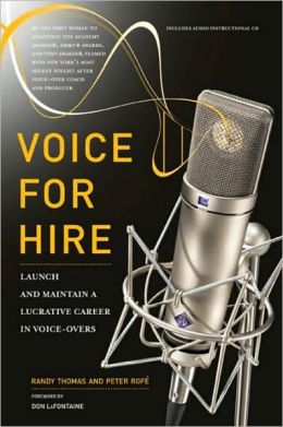 Voice for Hire: Launch and Maintain a Lucrative Career in Voice-Overs