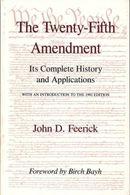 The Twenty-Fifth Amendment: Its Complete History and Application