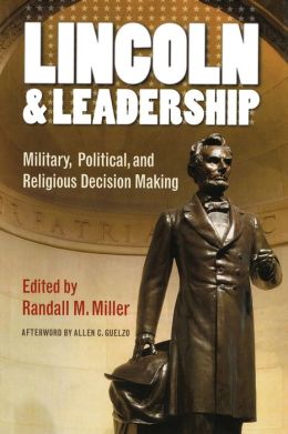 Lincoln and Leadership: Military, Political, and Religious Decision Making (The North's Civil War, Fup) Allen C. Guelzo and Randall M. Miller