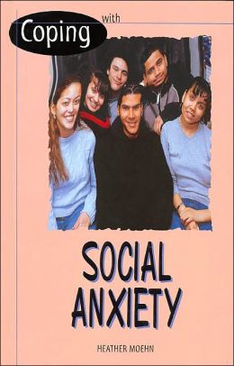 Social Anxiety (Coping) Heather Moehn
