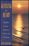 Gentling the Heart: Buddhist Loving-Kindness Practice for Christians