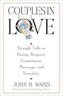 Couples in Love: Straight Talk on Dating, Respect, Commitment, Marriage, and Sexuality John R. Waiss