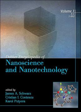 Dekker Encyclopedia of Nanoscience and Nanotechnology - Volume 1 James A. Schwarz, Cristian I. Contescu and Karol Putyera