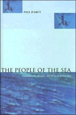 The People of the Sea: Environment, Identity, and History in Oceania Paul D'Arcy