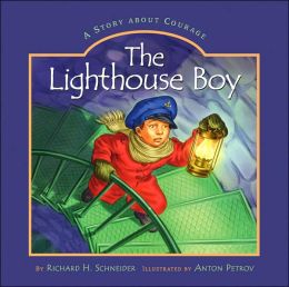 The Lighthouse Boy: A Story of Courage Richard H. Schneider and Anton Petrov