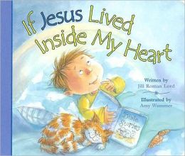IF JESUS LIVED INSIDE MY HEART Jill Roman Lord