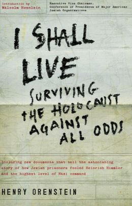 I Shall Live: Surviving the Holocaust Against All Odds Henry Orenstein