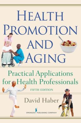 Health Promotion and Aging: Practical Applications for Health Professionals, Fifth Edition