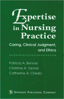 Expertise in Nursing Practice: Caring, Clinical Judgment, and Ethics