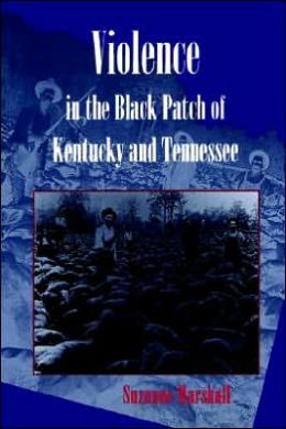 Violence in the Black Patch of Kentucky and Tennessee Suzanne Marshall