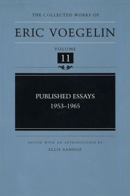 Published Essays: 1953-1965 (The Collected Works of Eric Voegelin, Volume 11) Eric Voegelin and Ellis Sandoz