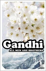 All Men Are Brothers: The Life and Thoughts of Mahatma Gandhi as Told in His Own Words