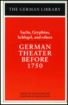 German Theater before 1750: Hans Sachs, Andreas Gryphius, Johann Elias Schlegel & Others