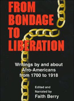 From Bondage to Liberation: Writings by and about Afro-Americans From 1700-1918