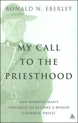 My Call to Priesthood: One Married Man's Struggle to Become a Roman Catholic Priest