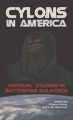 Cylons in America: Critical Studies in Battlestar Galactica
