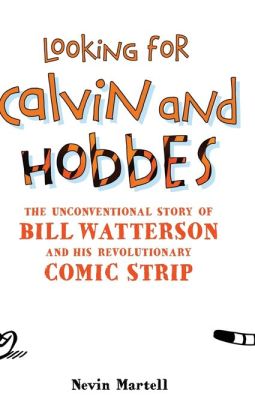 Looking for Calvin and Hobbes: The Unconventional Story of Bill Watterson and his Revolutionary Comic Strip