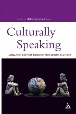 Culturally Speaking: Managing Rapport Through Talk Across Cultures (Open Linguistics Series) Helen Spencer-Oatey