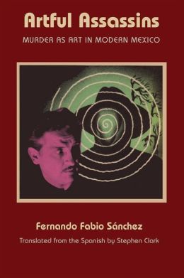 Artful Assassins: Murder as Art in Modern Mexico