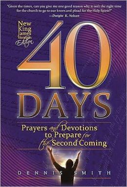 40 Days: Prayers and Devotions to Prepare for the Second Coming Dennis Edwin Smith