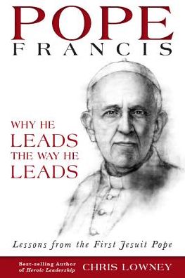 Free classic books Pope Francis: Why He Leads the Way He Leads 9780829440911 by Chris Lowney (English Edition) 