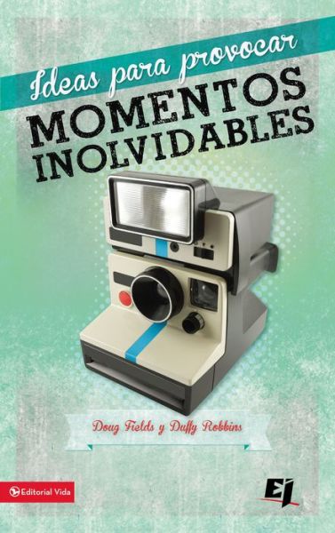 Free downloads ebook for mobile Ideas para provocar momentos inolvidables 9780829764765 (English Edition) PDB ePub by Doug Fields, Duffy Robbins