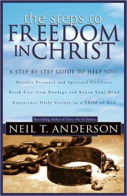 Steps to Freedom in Christ: The Step-by-Step Guide to Freedom in Christ Neil T. Anderson