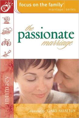 The Passionate Marriage (Focus on the Family Marriage Series) Focus on the Family and Gary Smalley