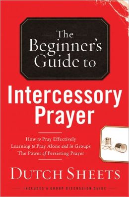 The Beginner¿s Guide to Intercessory Prayer