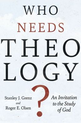 Who Needs Theology?: An Invitation to the Study of God