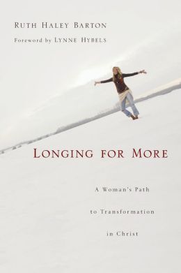 Longing for More: A Woman's Path to Transformation in Christ Ruth Haley Barton and Lynne Hybels