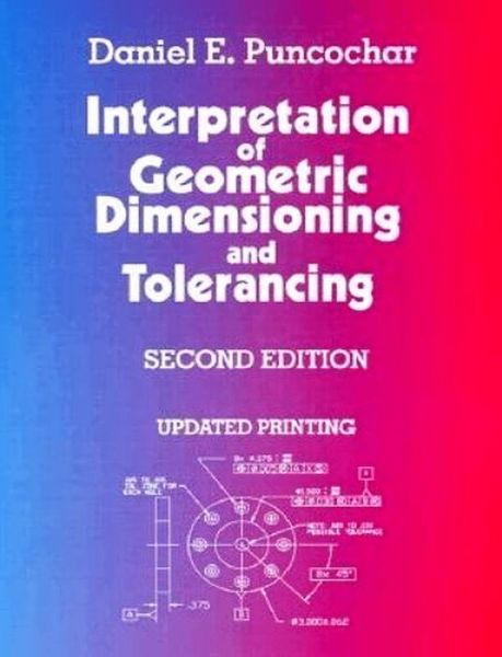 Epub ebooks download free Interpretation of Geometric Dimensioning and Tolerancing by Daniel E. Puncochar