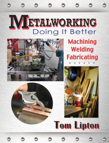 German audio book download Metalworking - Doing It Better: Machining, Welding, Fabricating (English literature)  by Tom Lipton