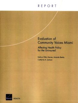 Evaluation of Community Voices Miami: Affecting Health Policy for the Uninsured Kathryn Pitkin Derose