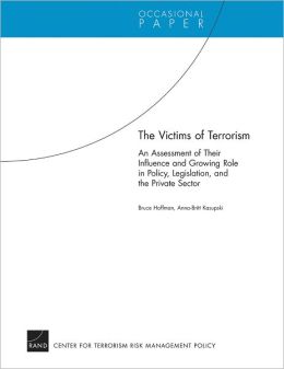 The Victims of Terrorism: An Assessment of Their Influence and Growing Role in Policy, Legislation, and the Private Sector