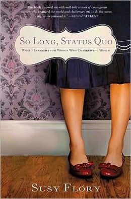 So Long Status Quo: What I Learned From Women Who Changed the World Susy Flory