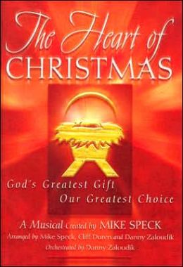 The Heart of Christmas: God's Greatest Gift, Our Greatest Choice Mike Speck