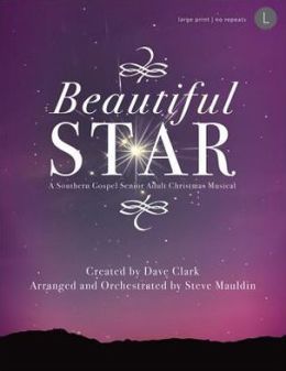 Beautiful Star: A Southern Gospel Senior Adult Christmas Musical Steve Mauldin and Dave Clark