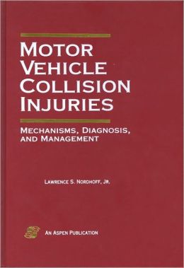 Motor Vehicle Collision Injuries: Mechanisms, Diagnosis, and Management Lawrence S. Nordhoff and Larry S. Nordhoff