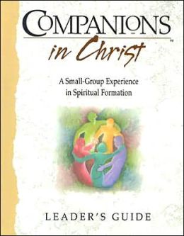Companions in Christ: A Small-Group Experience in Spiritual Formation
